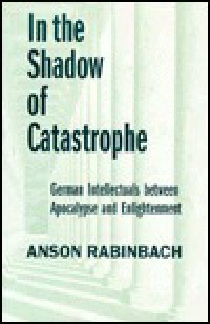 [Weimar and Now: German Cultural Criticism 01] • In the Shadow of Catastrophe · German Intellectuals Between Apocalypse and Enlightenment